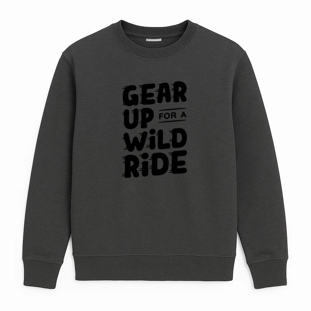 Gear Up For A Wild Ride Quote Sweatshirt